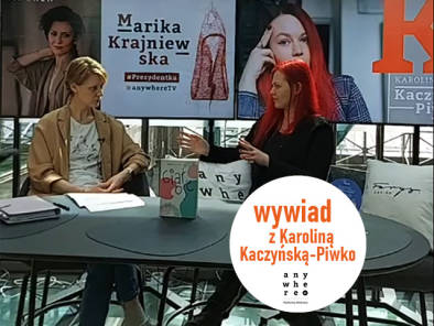Karolina Kaczyńska-Piwko w rozmowie z Mariką Krajniewską